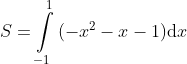 S=\int\limits_{{-1}}^{1}{{(-{{x}^{2}}}}-x-1)\text{d}x